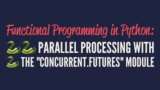 Functional Programming in Python Parallel Processing with quotconcurrentfuturesquot [upl. by Egroeg331]