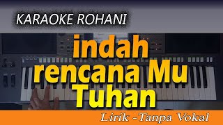 Karaoke INDAH RENCANAMU TUHAN  Lagu Rohani  Lirik Tanpa Vokal [upl. by Valera791]