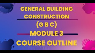 MODULE 3 GBC GENERAL BUILDING CONSTRUCTION COURSE OUTLINECIVILENGINEERING [upl. by Lillian880]