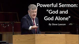 Powerful Sermon quotGod and God Alonequot  Steve Lawson [upl. by Pelage835]