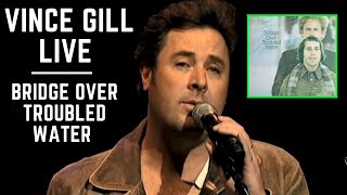 Vince Gill LIVE  Bridge Over Troubled Water  AMAZING [upl. by Saddler]