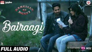 Bairaagi  Full Audio  Bareilly Ki Barfi  Ayushman amp Kriti Sanon  Arijit Singh  Samira Koppikar [upl. by Cochran]