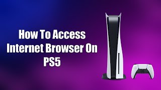 How To Access Internet Browser On PS5 [upl. by Zacek]