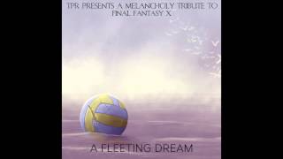 TPR  A Melancholy Tribute To Final Fantasy X  A Fleeting Dream 2014 Full Album [upl. by Sirovat737]