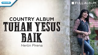 Tuhan Yesus Baik  Country Album  Herlin Pirena Full Album Video [upl. by Dorahs661]