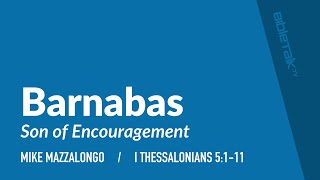 Barnabas Son of Encouragement I Thessalonians 5111  Mike Mazzalongo  BibleTalktv [upl. by Dwyer619]