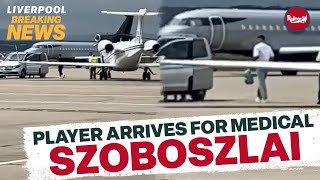 SZOBOSZLAI ARRIVES IN LIVERPOOL FOR MEDICAL  BREAKING TRANSFER NEWS [upl. by Farley]