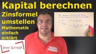 Kapital berechnen  Zinsformel umstellen  Zinsrechnung  Lehrerschmidt [upl. by Idnahk]