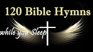 120 Bible Hymns while you Sleep no instruments  5 Hours of Healing Music GHK JESUS HYMNS [upl. by Ybrad487]