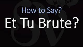 How to Pronounce Et Tu Brute CORRECTLY [upl. by Ecinue]