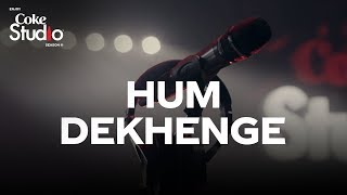 Coke Studio Season 11 Hum Dekhenge [upl. by Agostino821]