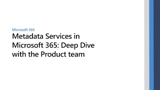 Metadata Services in Microsoft 365 Deep Dive With the Product Team [upl. by Kalvin]