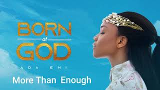 Ada Ehi  More Than Enough  BORN OF GOD [upl. by Attenauq]