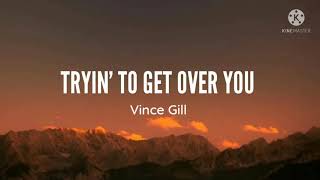 Vince GillIm Tryin To Get Over You Lyrics [upl. by Bronny829]